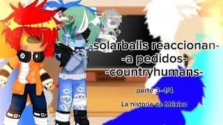 ☆°•solarballs reaccionan a la historia de México•°☆-parte 3-1/? (pedidos) leer descripción por favor