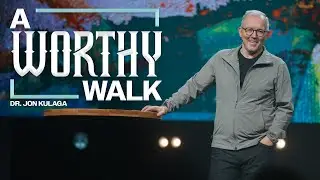 A Worthy Walk | Dr. Jon Kulaga | ONE CHURCH