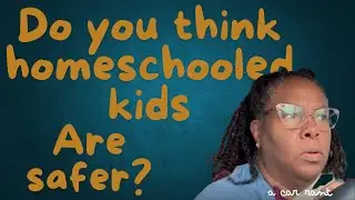 Is Homeschooling REALLY safer?