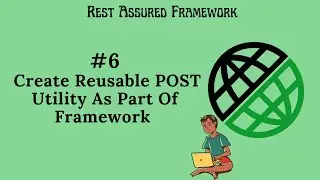 #6. |Rest Assured Framework| Create Reusable POST Utility As Part Of Framework| 