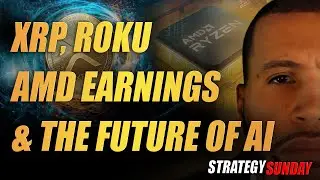 XRP, ROKU, AMD Earnings and The Future of AI