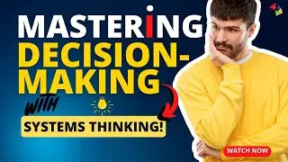 Mastering Decision Making with Systems Thinking!