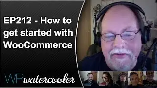 EP212 - How to get started with WooCommerce - WPwatercooler