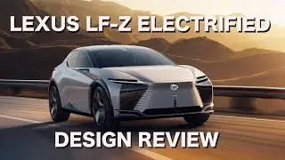 Lexus LF Z Electrified Concept Design Review