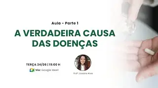 A Verdadeira Causa das Doenças Parte 1 | Profª Joseane Alves