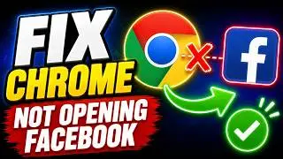 How to Fix Google Chrome Not Opening Facebook (Complete Guide 2026)
