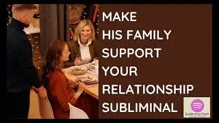 Make His Family Accept You Subliminal (Powerful Subliminal) || Subliminal Path