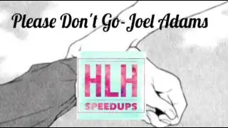 Please Dont Go by Joel Adams {🦄SpeedUp🦄}