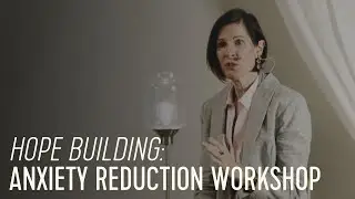 Hope Building: Anxiety Reduction Workshop