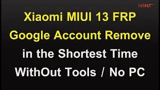 Xiaomi MIUI 13 FRP bypass  / Google Account Remove in the Shortest Time WithOut Tools
