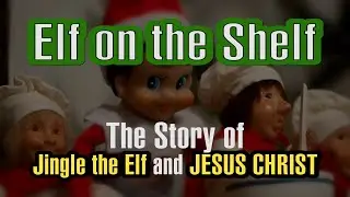 Elf on the Shelf - The Story of Jingle the Elf and JESUS CHRIST