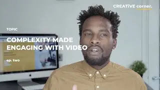 CREATiVE corner. - Episode Two - Complexity Made Engaging with Video