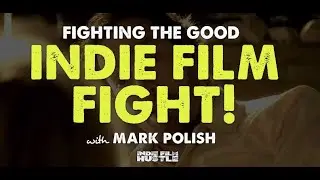 Fighting the Good Indie Film Fight with Mark Polish