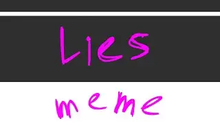 L i e s meme (veery lazy)