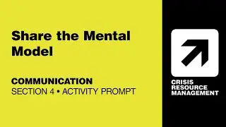 CRMx | 4.5.2 Share the Mental Model (Activity Prompt) | Section 4: Communication