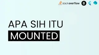 Apa sih itu Mounted? Flutter