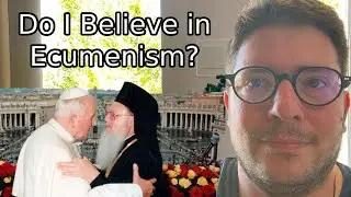 Do I Believe in Ecumenism?