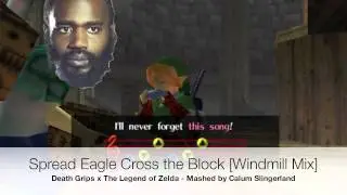 Spread Eagle Cross the Block [Windmill Mix] Death Grips x Zelda Mashup