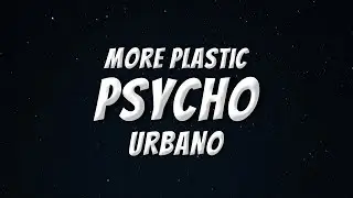 More Plastic & URBANO - Psycho (Lyrics)