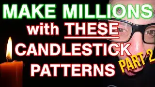 MAKE MILLIONS WITH THESE CANDLESTICK PATTERNS!!! PART 2