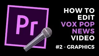 Editing vox pop video in Adobe Premiere Pro - #2 GRAPHICS