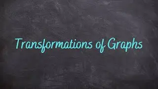 2.6 - Transformations of Graphs