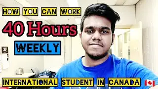 WORK 40 Hours Weekly as a Full Time Student in CANADA 🇨🇦