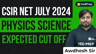 CSIR NET Physical Science Expected Cut Off 2024 | CSIR NET JULY 2024 | VedPrep Physics Academy