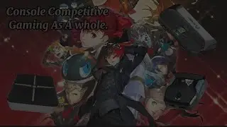 Console Competitive Gaming As a Whole.