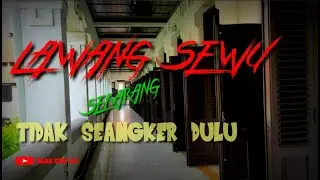 LAWANG SEWU SEKARANG TIDAK SEANGKER  DULU