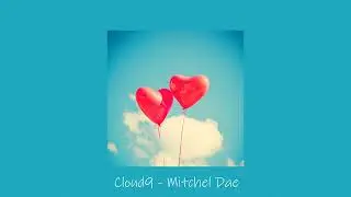 Mitchel Dae - Cloud9 (sped up)