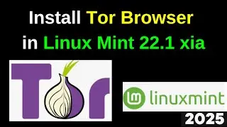 Install Tor Browser on Linux Mint 22 xia in Just 3 Minutes! 🔒 Ultimate Privacy Guide | 2025
