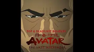 Top Six Deadliest Benders in Avatar
