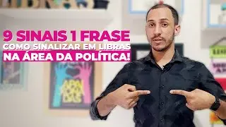 9 SINAIS E 1 FRASE EM LIBRAS DA ÁREA POLÍTICA