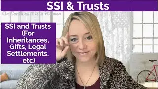 SSI and Trusts (For Inheritances, Gifts, Legal Settlements, etc)