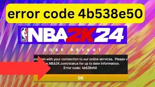 How to fix NBA 2K24 error code 4b538e50