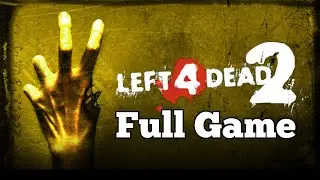 Left 4 Dead 2 Full Game Walkthrough Gameplay No Commentary