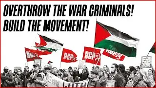 Overthrow the war criminals! Build the Palestine movement!