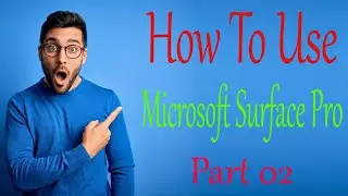 How To Use Microsoft Surface Pro Part 02