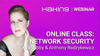 Hakin9 Webinar | Online Class: Network Security | with Kate Libby & Anthony Radzykewicz