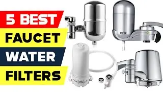 Top 5 Best Faucet Water Filters Reviews of 2024