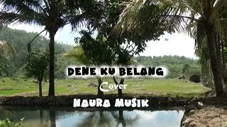 DENE KU BELANG  cover NAURA MUSIK