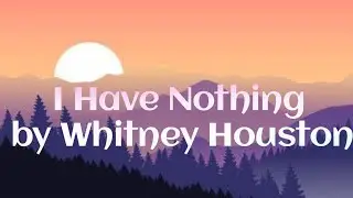 I Have Nothing Song by Whitney Houston (Lyrics Video)
