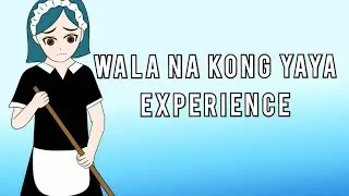 WALA NA KONG YAYA EXPERIENCE!