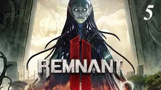 Прохождение Remnant 2 -  часть 5. Похождения Медика