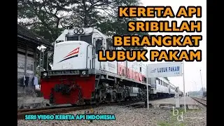 KERETA API SRIBILLAH BERANGKAT LUBUK PAKAM