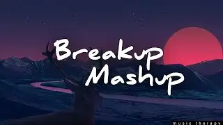 Breakup Mashup- Music Therapy | 2022