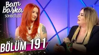 Bambaşka Sohbetler 191. Bölüm - Melisa Doğu ve Güliz Ayla | 