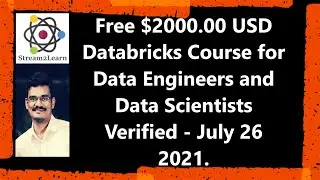 Free $2000.00 USD Databricks Course for Data Engineers and Data Scientists Verified - July 26 2021.
