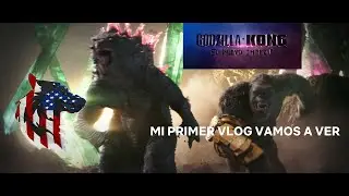 MI PRIMER VLOG VAMOS A VER godzilla y kong cine